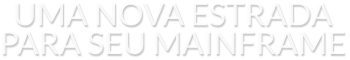 UMA NOVA ESTRADA PARA SEU MAINFRAME